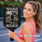 Personalized "Practice Like You Have Never Won, Compete Like You Have Never Lost" - Girl Pickleball Paddle