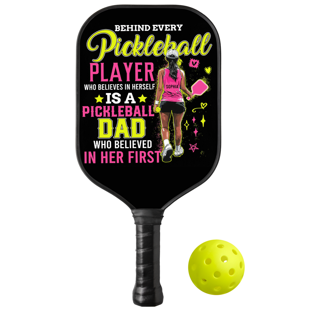 Personalized "Behind A Pickleball Player Is A Pickleball Dad Who Believes In Her" Paddle with Custom Name