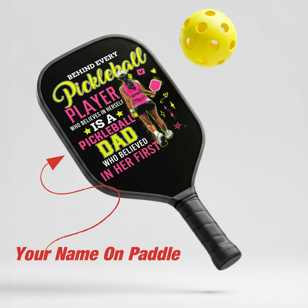 Personalized "Behind A Pickleball Player Is A Pickleball Dad Who Believes In Her" Paddle with Custom Name