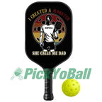 Personalized "I Created a Monster And She Calls Me Dad" Pickleball Paddle, Gift For Husband, Dad, Him