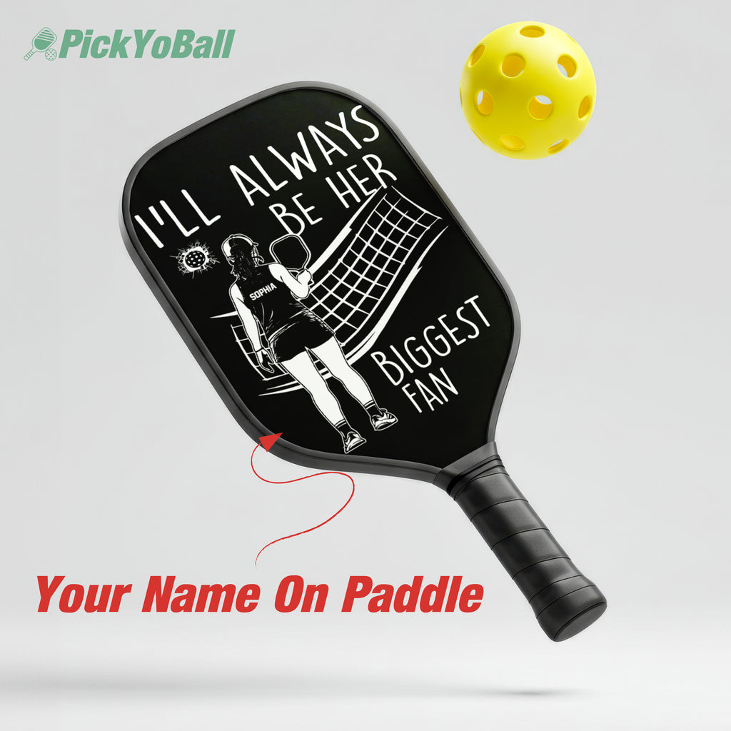 Personalized "I'll Always Be Her Biggest Fan" Pickleball Paddle with Custom Name