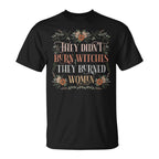 They Didn't Burn Witches They Burned Women - Flowers - TV Show, Trending, Funny & Lifestyle T-Shirts, Hoodies & More