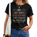They Didn't Burn Witches They Burned Women - Flowers - TV Show, Trending, Funny & Lifestyle T-Shirts, Hoodies & More