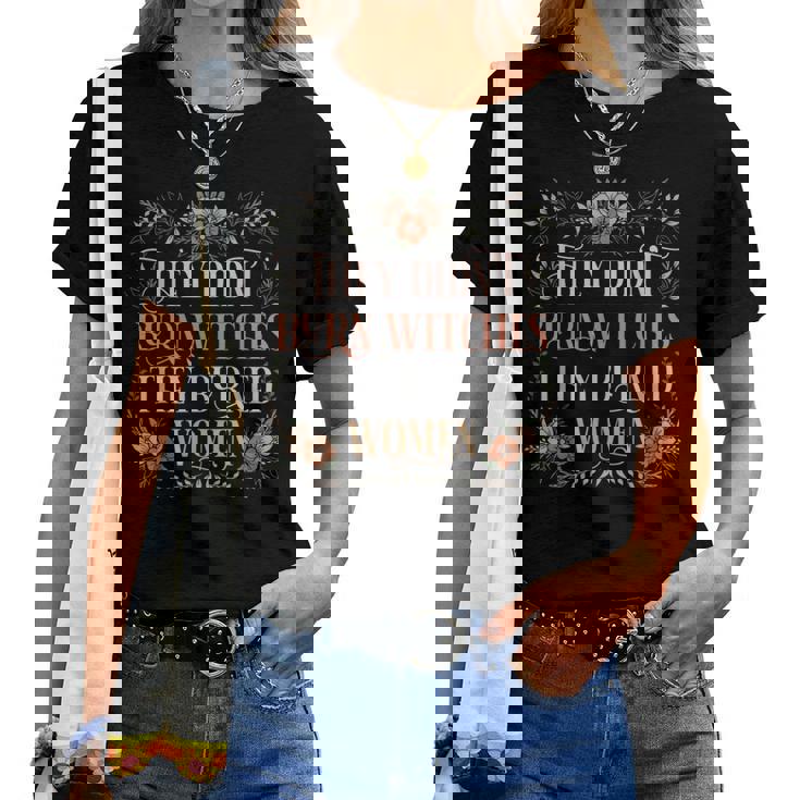 They Didn't Burn Witches They Burned Women - Flowers - TV Show, Trending, Funny & Lifestyle T-Shirts, Hoodies & More