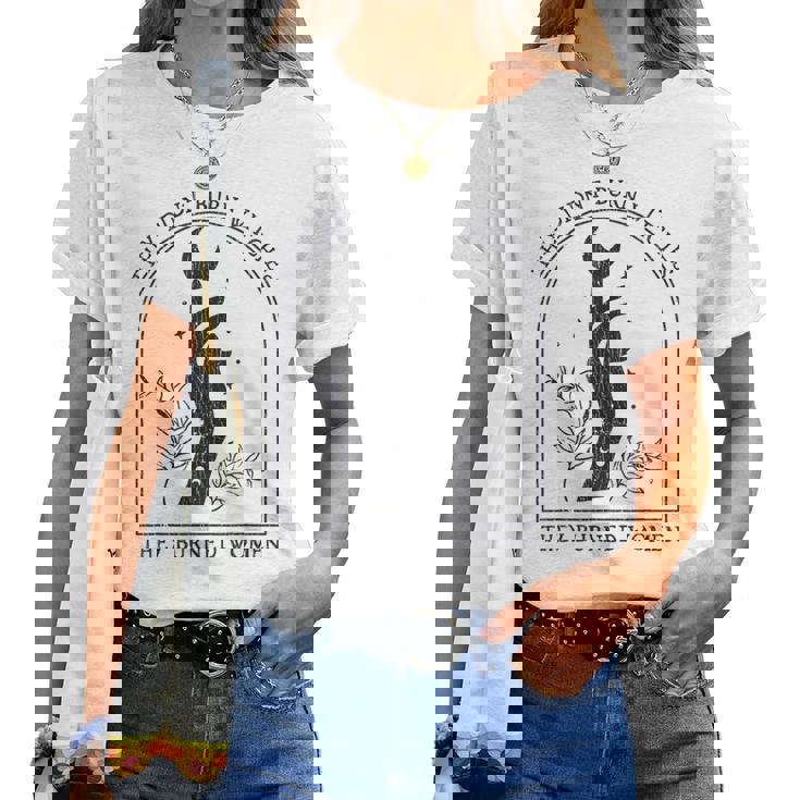 They Didn't Burn Witches They Burned Women - Hand - TV Show, Trending, Funny & Lifestyle T-Shirts, Hoodies & More