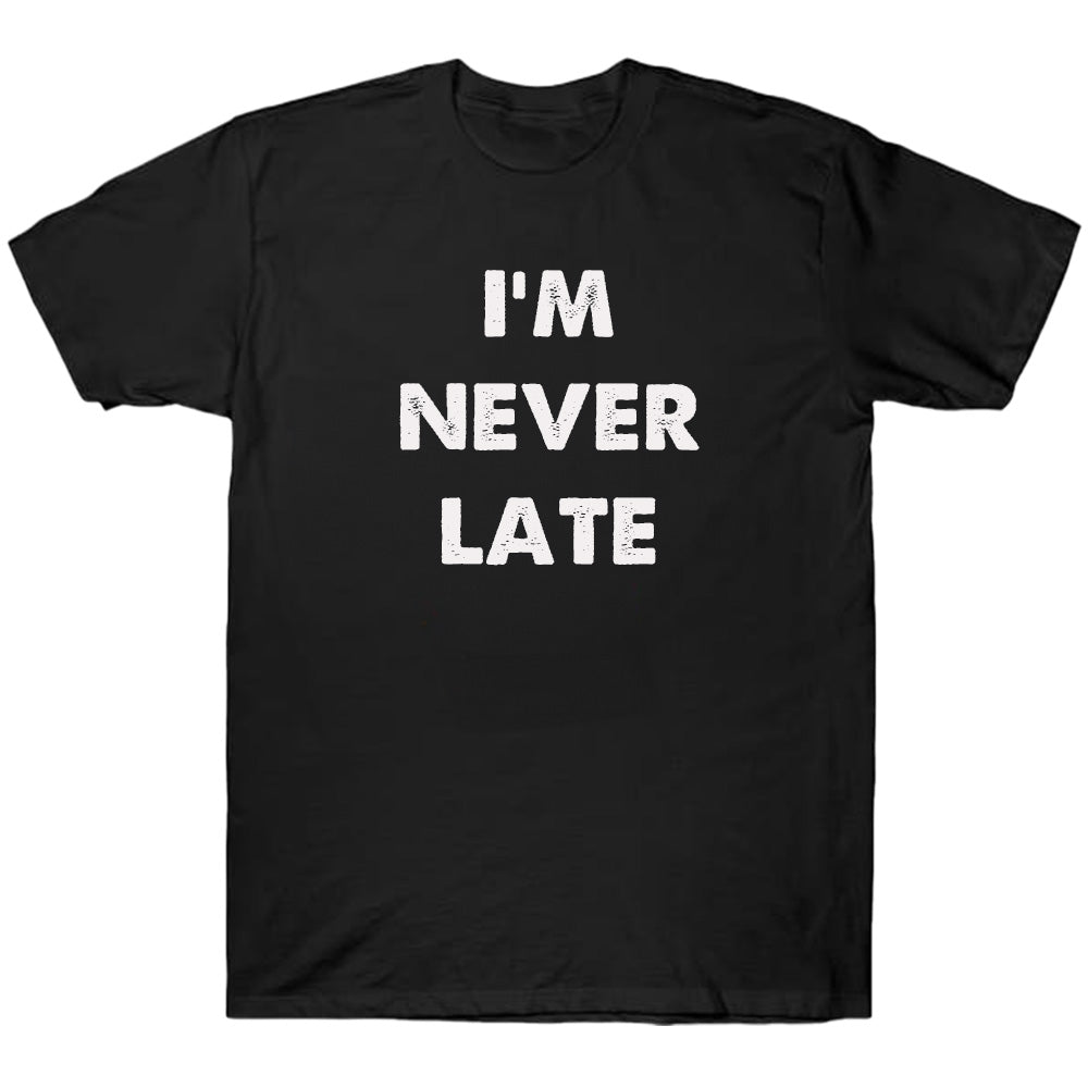 I'm Never Late - TV Show, Trending, Funny & Lifestyle T-Shirts, Hoodies & More