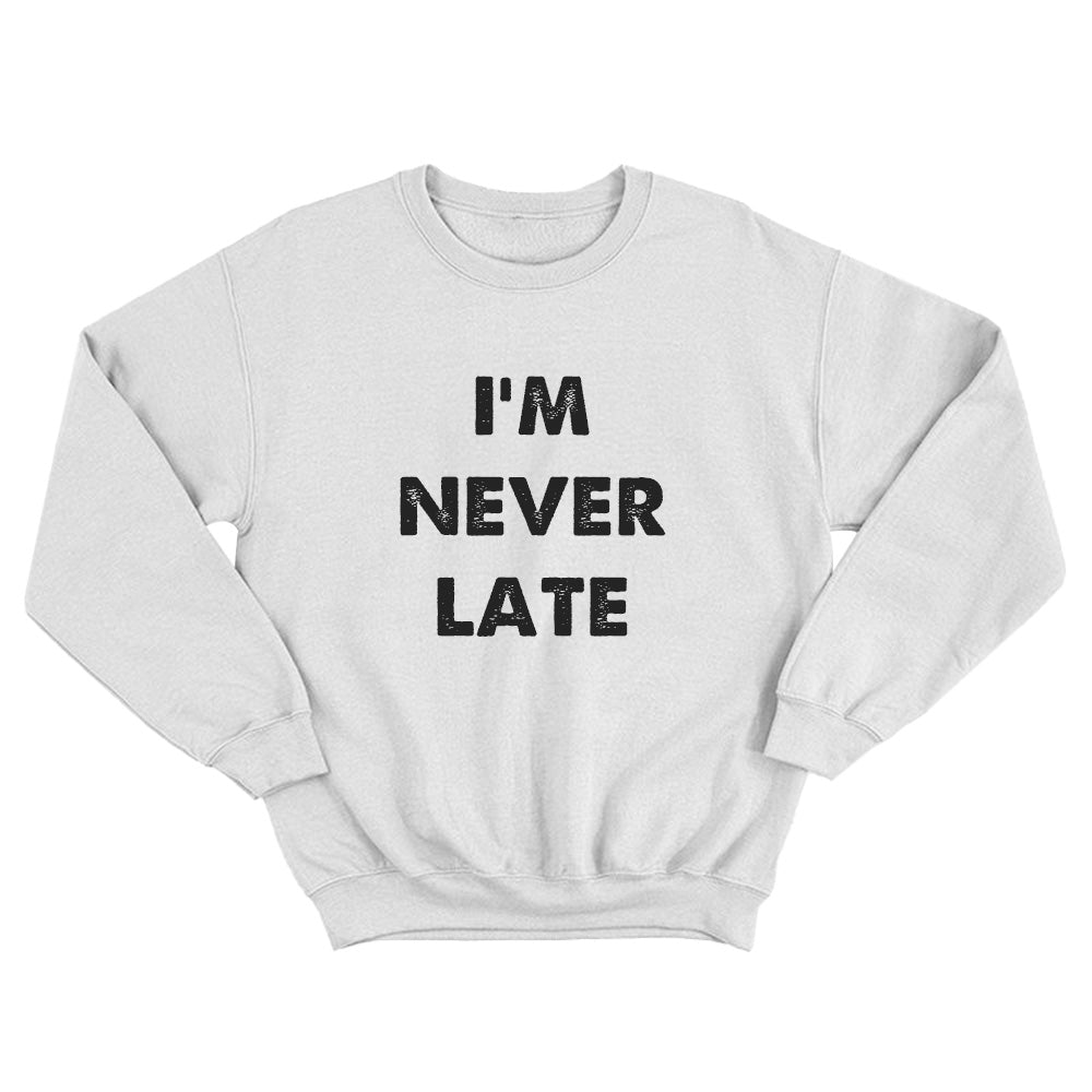 I'm Never Late - TV Show, Trending, Funny & Lifestyle T-Shirts, Hoodies & More