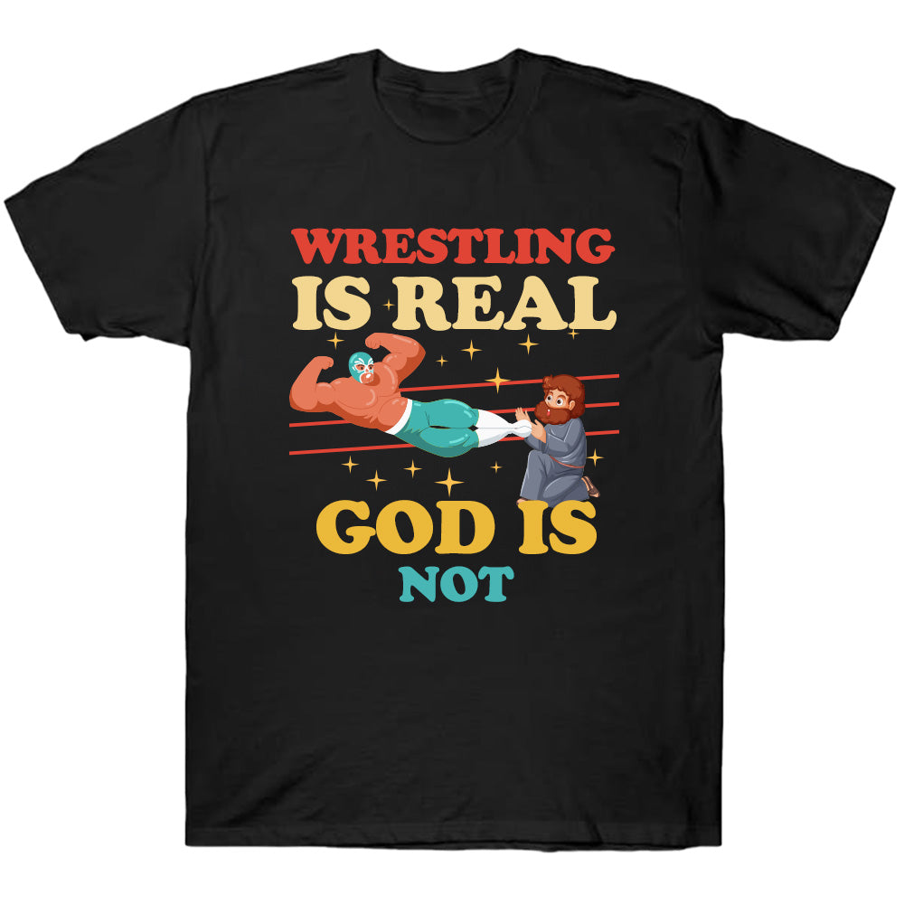 Wrestling Is Real - God Is Not - WWE T-Shirts, Hoodies & More