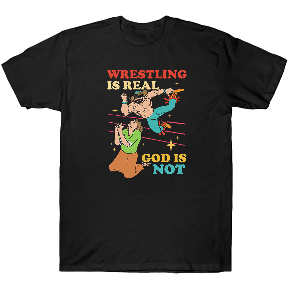 Wrestling Is Real - God Is Not - WWE T-Shirts, Hoodies & More